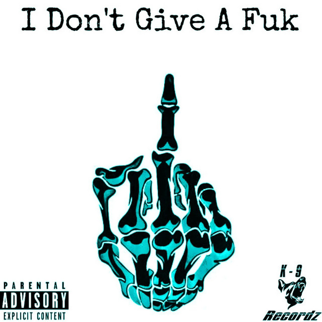 I Don't Give A Fuk - song and lyrics by K DOG | Spotify