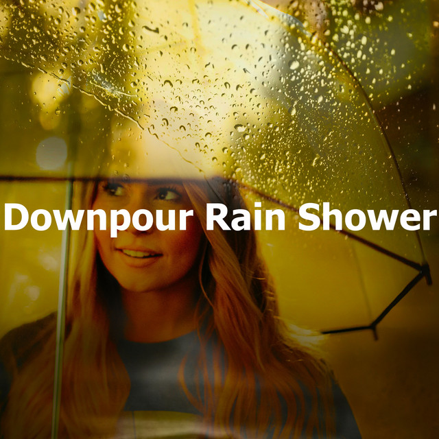 Downpour Rain Shower Album by Rain Man Sounds Spotify