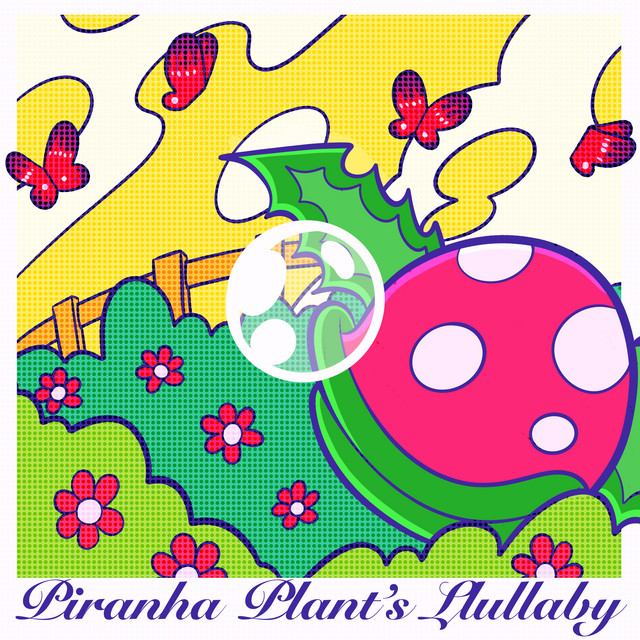 Piranha Plant’s Lullaby
