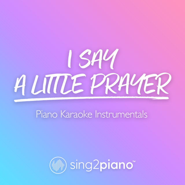 I Say A Little Prayer (In the Style of Aretha Franklin) - Piano Karaoke Version