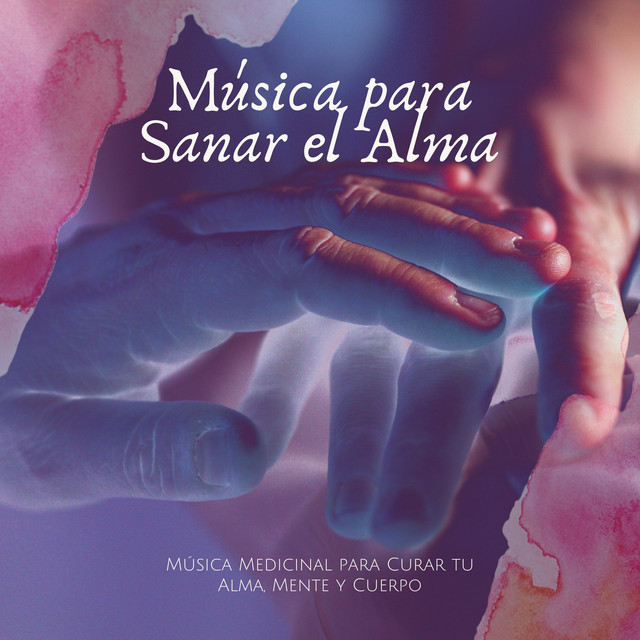 Música para Sanar el Alma – Música Medicinal para Curar tu Alma, Mente ...