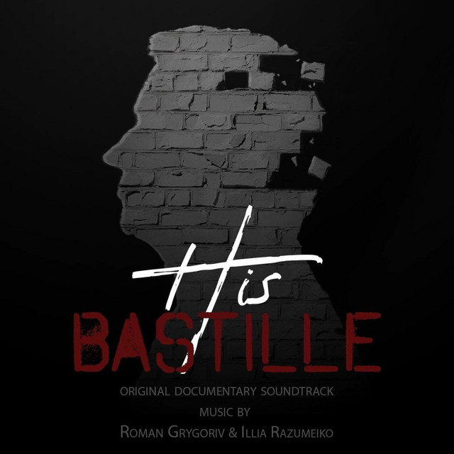 Обкладинка Roman Grygoriv & Illia Razumeiko — His BASTILLE (Original Motion Picture Soundtrack)