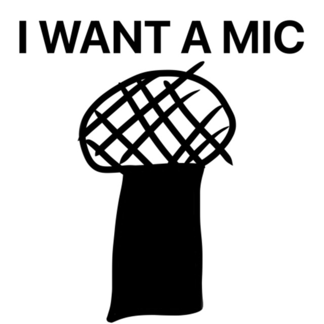 I WANT A MIC