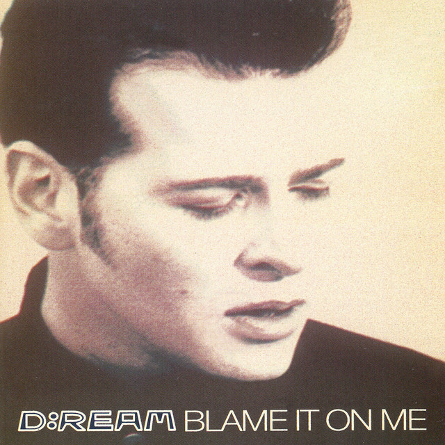 Blame It On Me by D:Ream