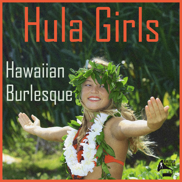 Burlesque Music Box: Hula Girls Hawaiian Burlesque! - Compilation