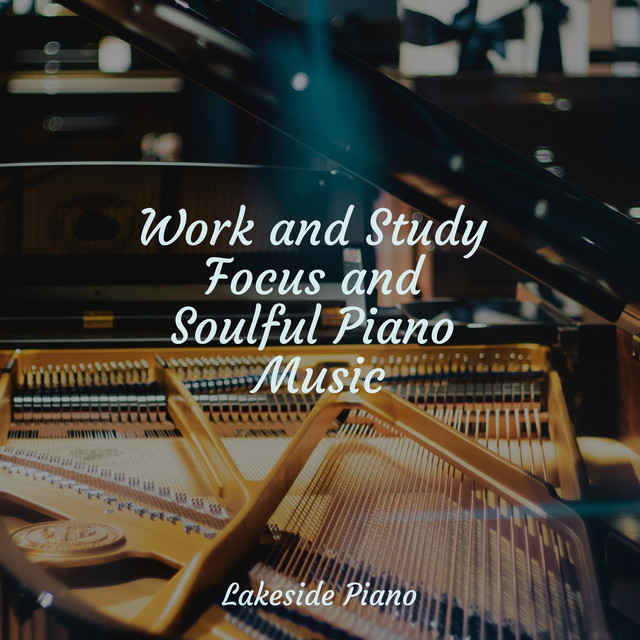 Work and Study Focus and Soulful Piano Music - Album by SD | Spotify