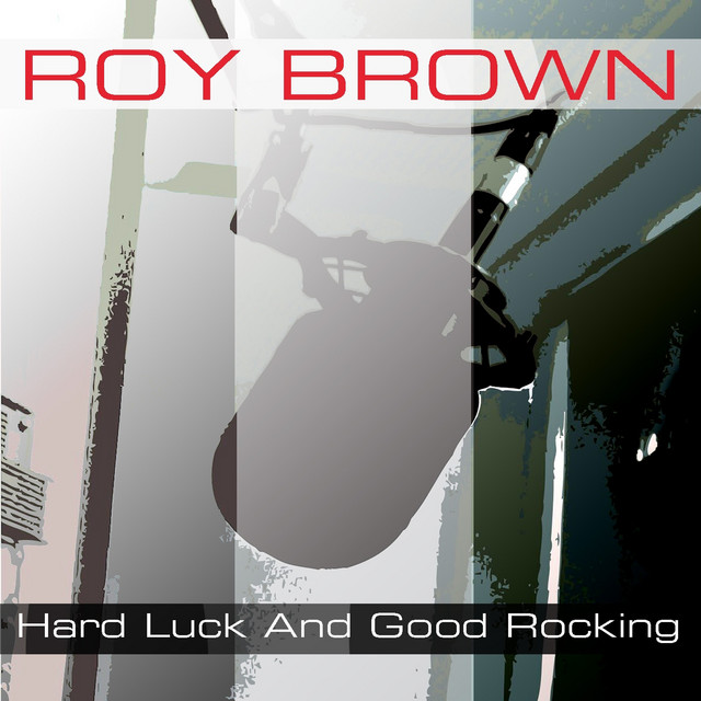 Hard Luck And Good Rocking - Album by Roy Brown | Spotify