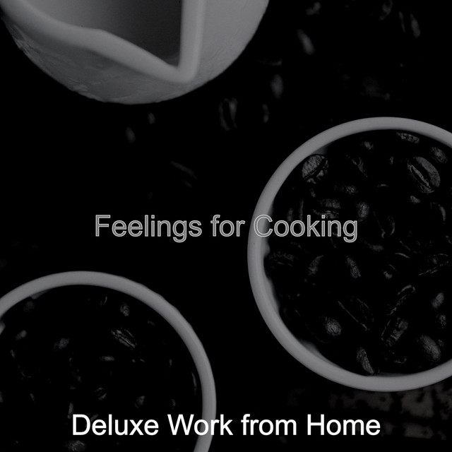 Feelings for Cooking - Album by Deluxe Work from Home | Spotify