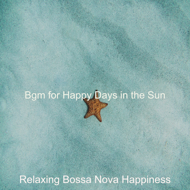 Bossa Background Music For Happy Days In The Sun Song By Relaxing Bossa Nova Happiness Spotify