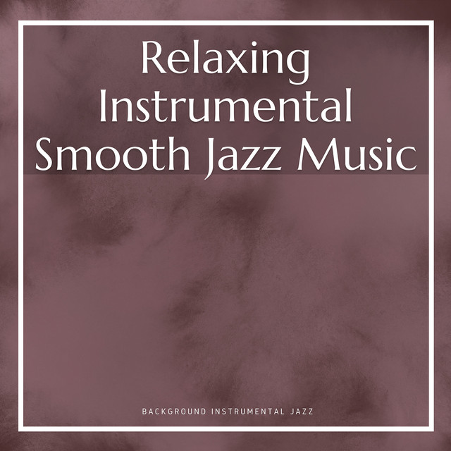Relaxing Instrumental Smooth Jazz Music cover art