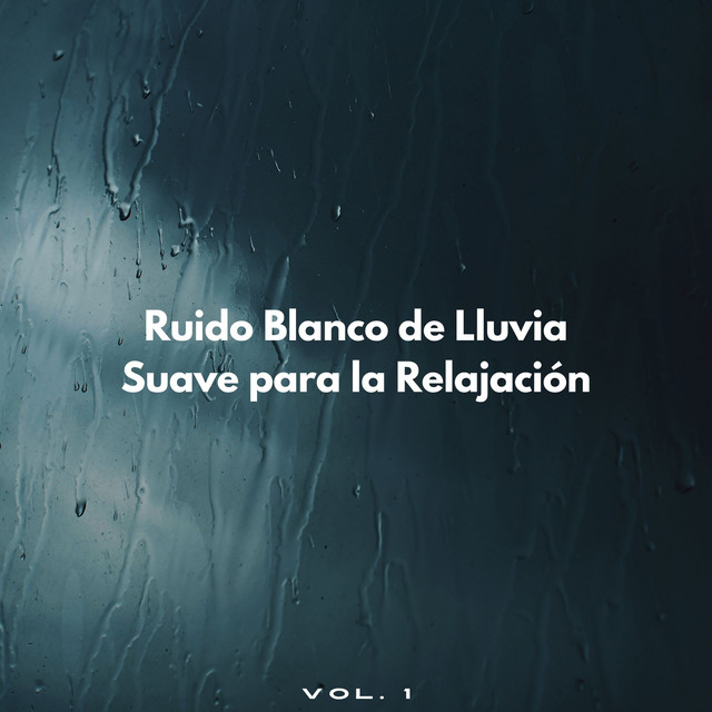 Ruido Blanco De Lluvia Suave Para La Relajación Vol. 1 - Album by ...