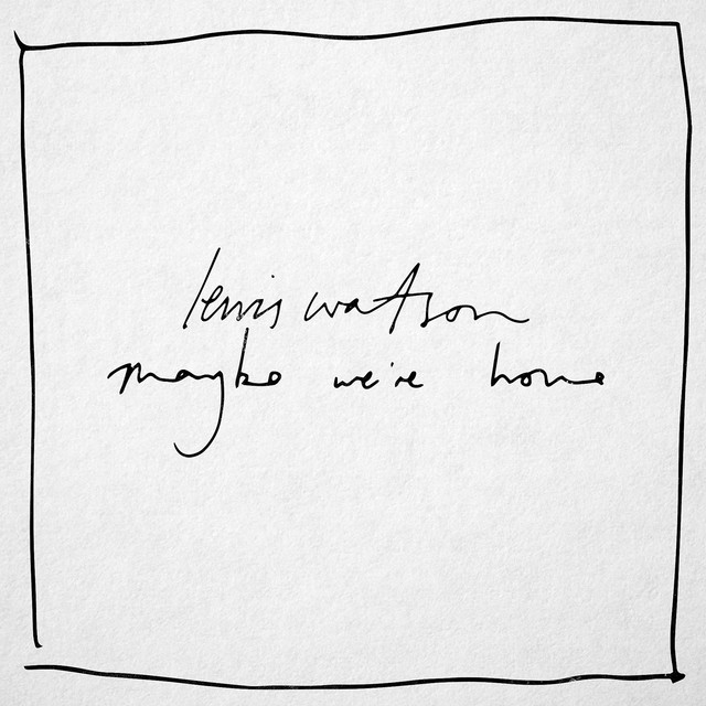 Maybe We're Home - Lewis Watson
