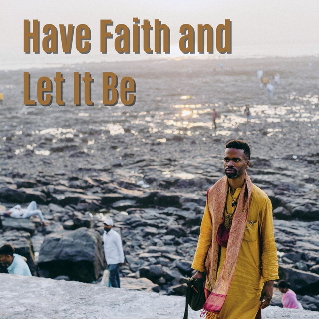 Have Faith and Let It Be