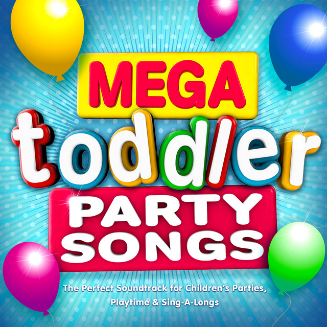 Mega Toddler Party Songs - The Perfect Soundtrack for Children's Parties, Playtime & Sing-a-Longs cover art