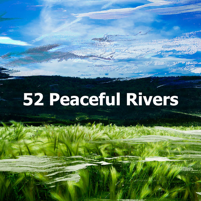 52 Peaceful Rivers - Album by Nature Recordings | Spotify