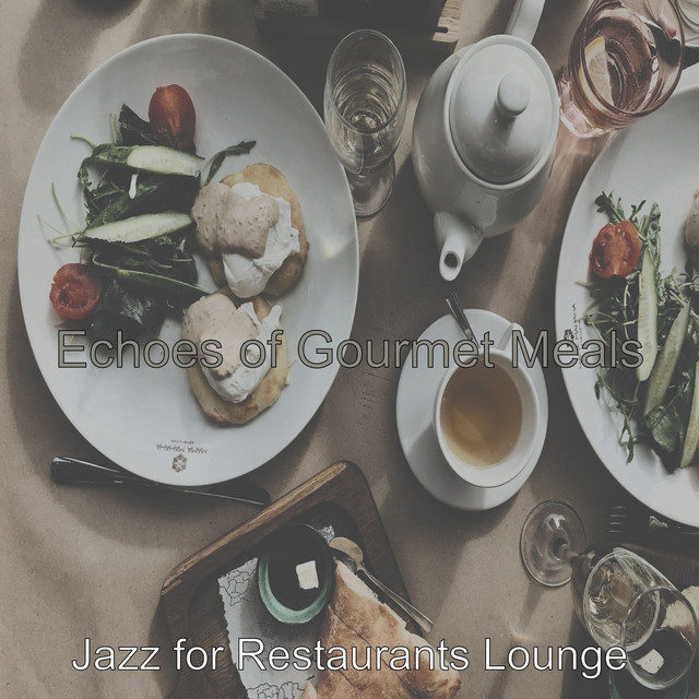 Echoes of Gourmet Meals - Album by Jazz for Restaurants Lounge | Spotify