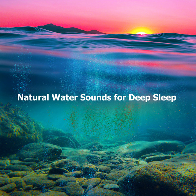 Natural Water Sounds for Deep Sleep - Album by Deep Water Research ...