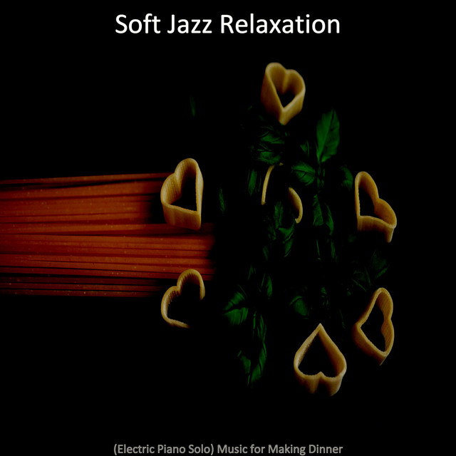 (Electric Piano Solo) Music for Making Dinner - Album by Soft Jazz ...
