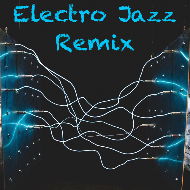 Electro Jazz Remix - Compilation by Various Artists | Spotify