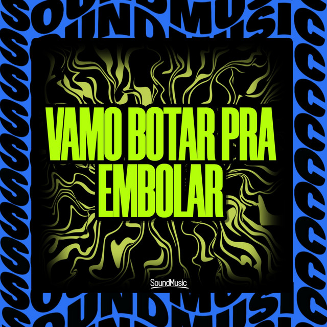 VAMO BOTAR PRA EMBOLAR