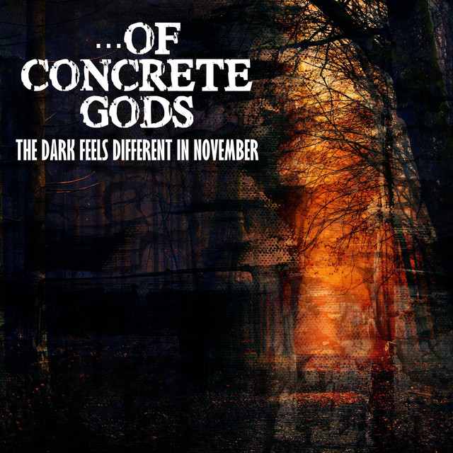 The Dark Feels Different in November - song and lyrics by Of Concrete ...