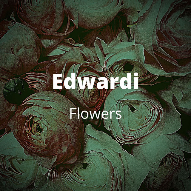 Flowers - Single by Edwardi | Spotify