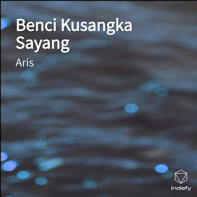 Benci Kusangka Sayang Song By Aris Spotify
