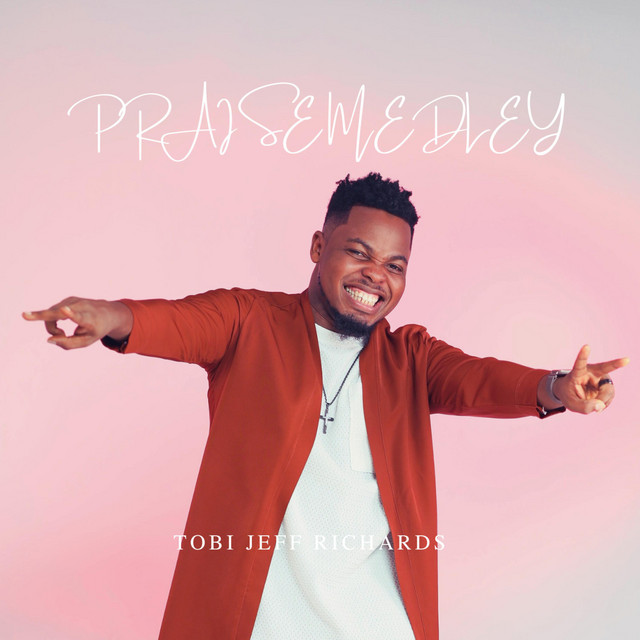 Tobi Jeff Richards – Praise medley