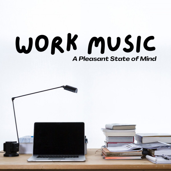 Work Music: A Pleasant State of Mind - Album by Focus and Work | Spotify