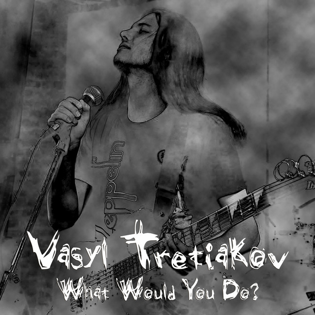 Cover art: What Would You Do? — Vasyl Tretiakov