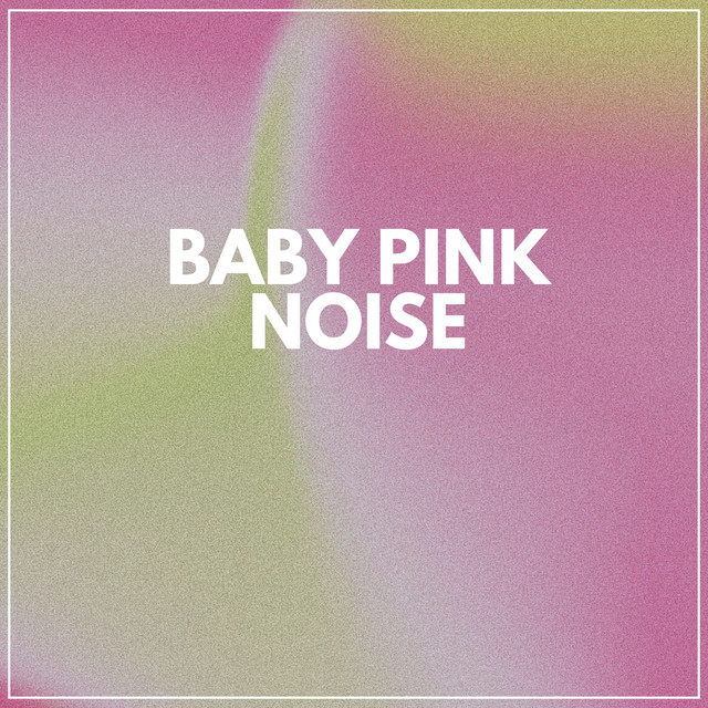 Baby Pink Noise