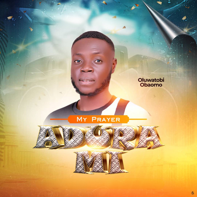 Adura Mi (My Prayer) — OLUWATOBI OBAOMO