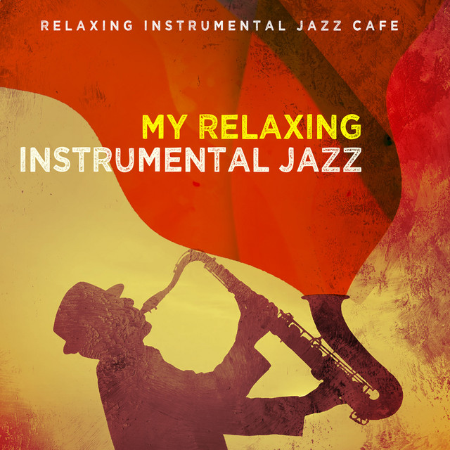 My Relaxing Instrumental Jazz - Album by Relaxing Instrumental Jazz ...