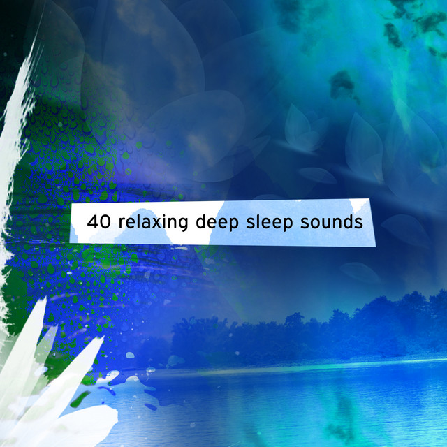 40 Relaxing Deep Sleep Sounds - Album by Relaxing Music Therapy | Spotify