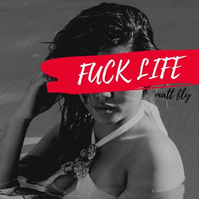 Fuck life - Album by Matt Fly | Spotify