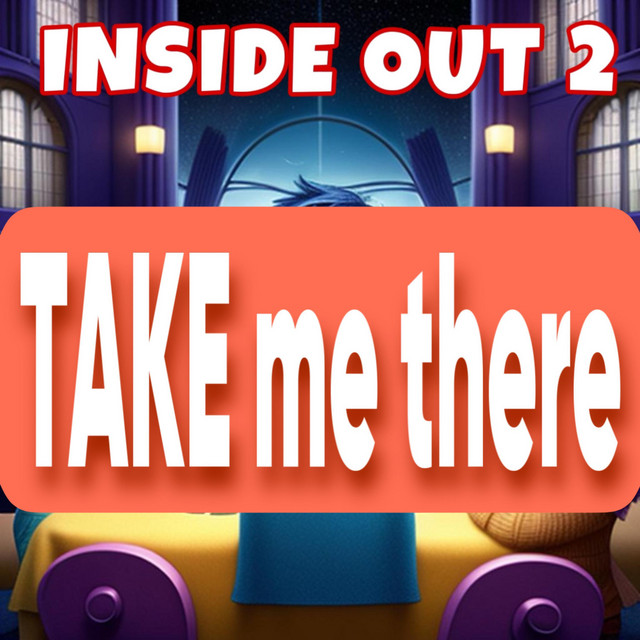 Inside Out 2. Take Me There