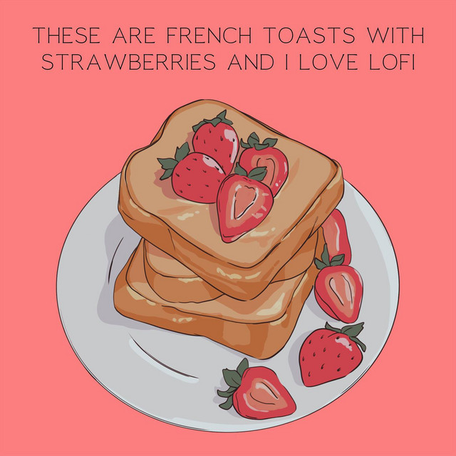 These Are French Toasts with Strawberries and i Love Lofi cover