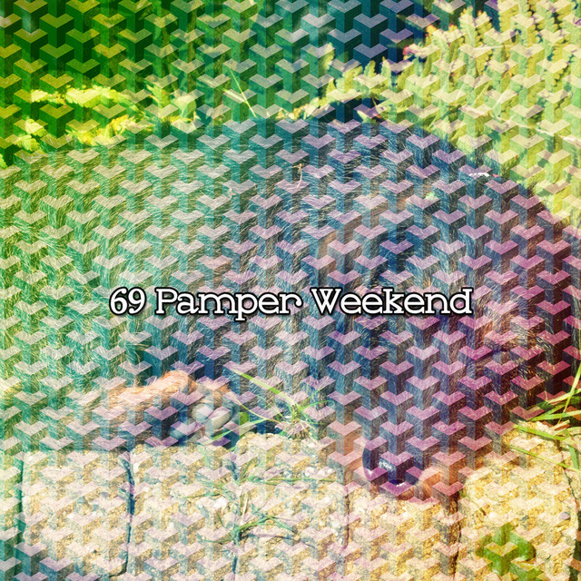 69 Pamper Weekend - Album by Heavy Slumber Music | Spotify