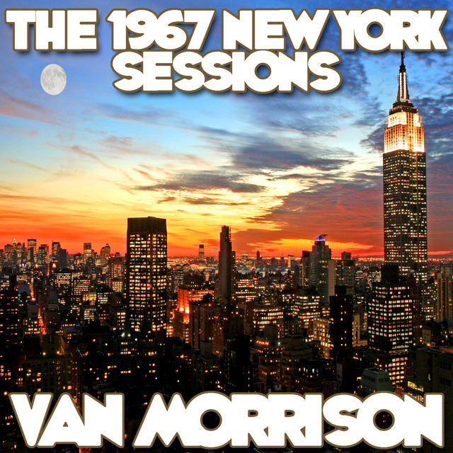 The 1967 New York Sessions - Compilation by Van Morrison | Spotify