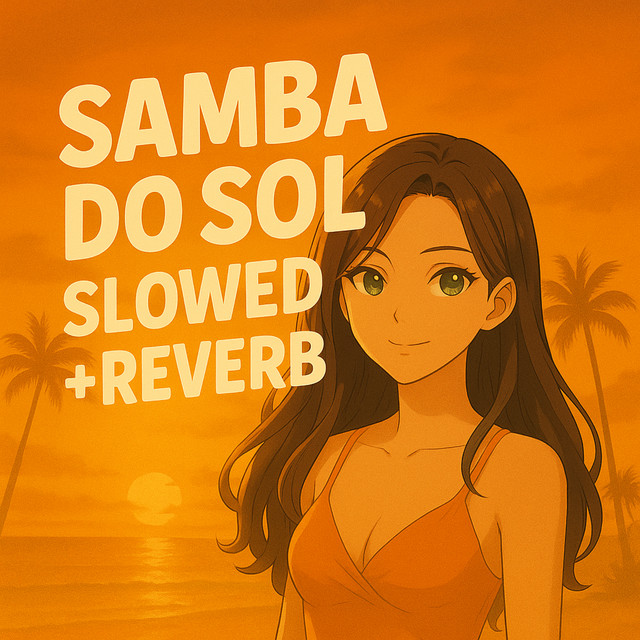 Samba Do Sol - Slowed + Reverb