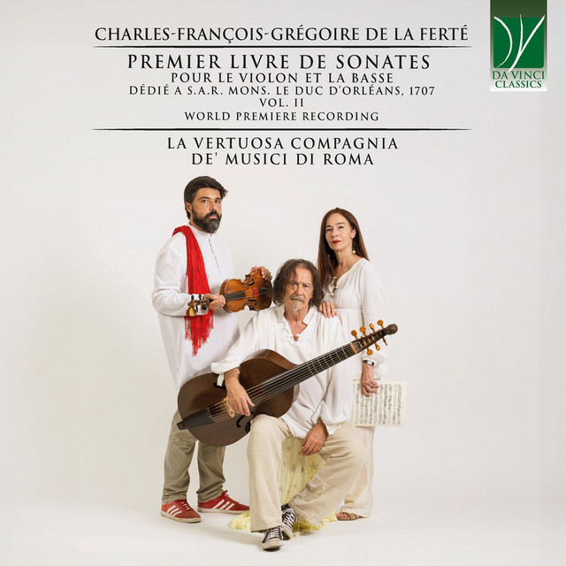 La Ferté: Premier Livre de Sonates pour le violon et la basse (Dédié a s.A.R. Mons. Le duc d'orléans, 1707 - vol..II - world premiere recording)