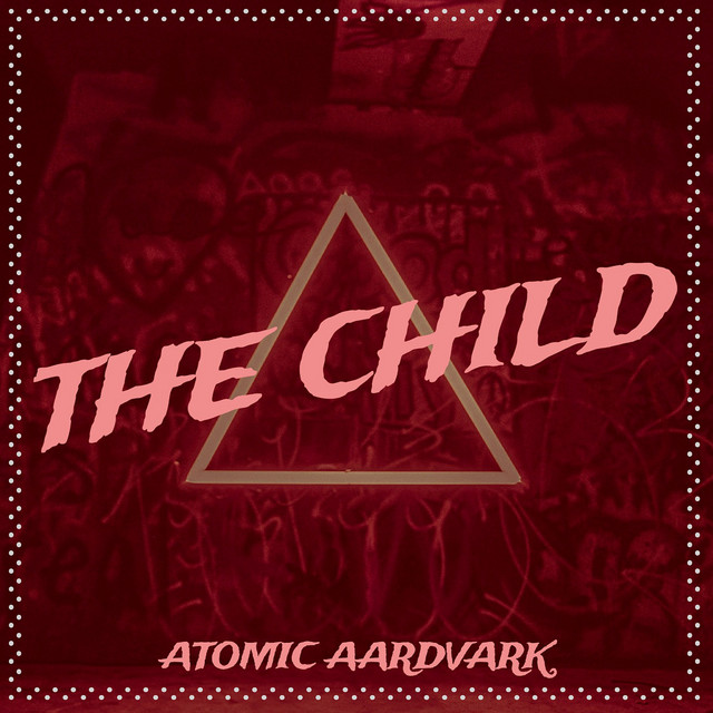 Atomic Aardvark – The Child
