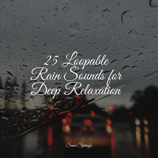 25 Loopable Rain Sounds for Deep Relaxation cover art