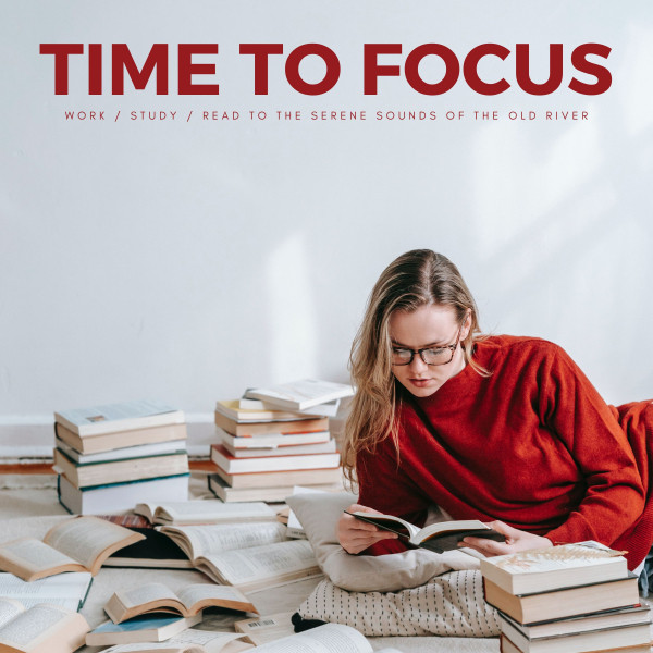 Time To Focus: Work / Study / Read To The Serene Sounds Of The Old River cover art