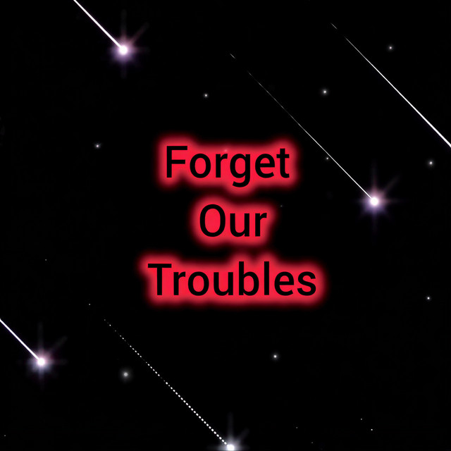 Forget Our Troubles