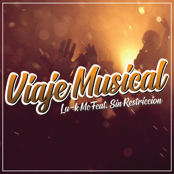 Lu-k Mc, Sin Restricción – Viaje Musical