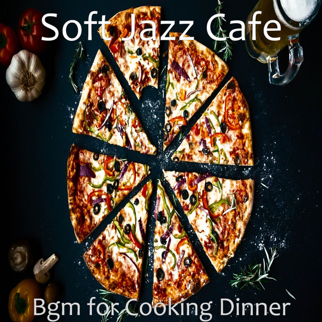Bgm for Cooking Dinner - Album by Soft Jazz Cafe | Spotify