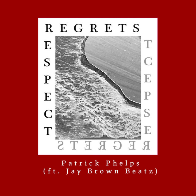 Regrets Respect - Single by Patrick Phelps | Spotify