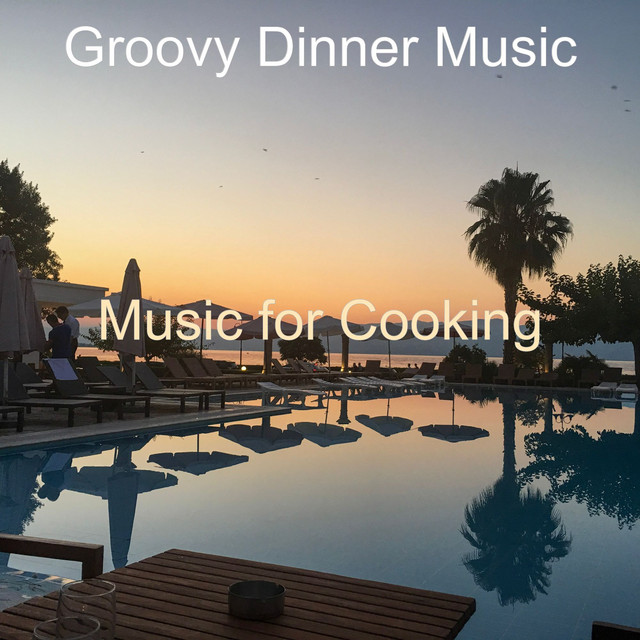 Music for Cooking - Album by Groovy Dinner Music | Spotify