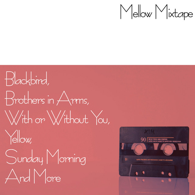Mellow Mixtape - Blackbird, Brothers In Arms, With Or Without You, Yellow, Sunday Morning and More cover
